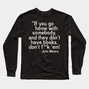 MUST. HAVE. BOOKS. John Waters Quote Long Sleeve T-Shirt